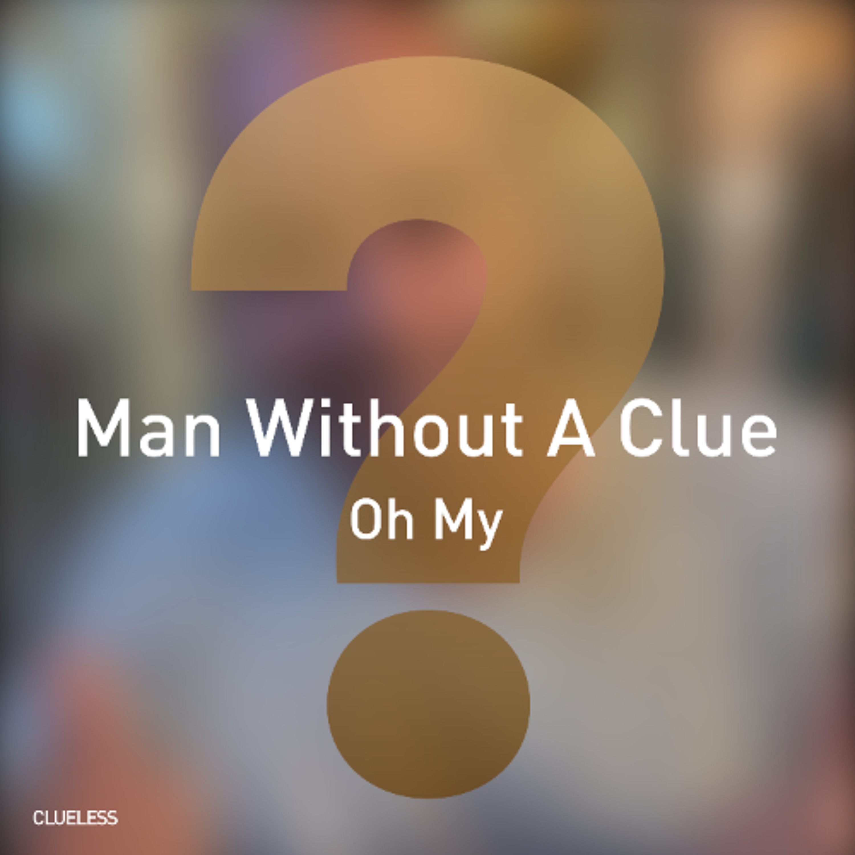 Man Without A Clue - Oh My (Original Mix)[Clueless]
