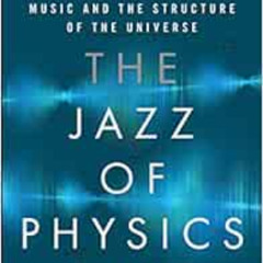 download PDF 📪 The Jazz of Physics: The Secret Link Between Music and the Structure