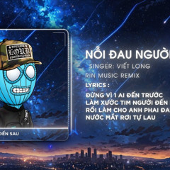 Nỗi Đau Người Đến Sau (RIN Music Remix) - Viết Long | Nhạc Remix Hot TikTok Hay Nhất 2024