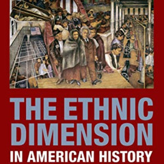 ACCESS KINDLE 📥 The Ethnic Dimension in American History by  Heather Olson Beal &  J