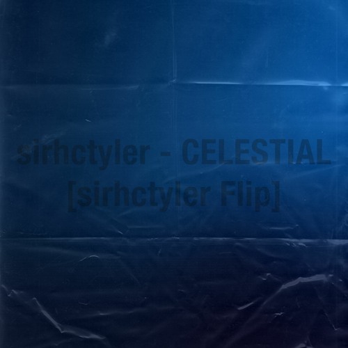sirhctyler - CELESTIAL [sirhctyler Flip]