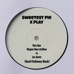Sweetest Pie (Geoff Kelleway Mash) - Dua Lipa, Megan Thee Stallion, JJ