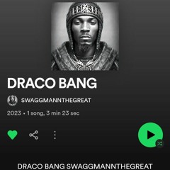 DRACO BANG (SWAGGMANNTHEGREAT)