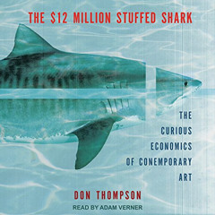 ACCESS EBOOK 🧡 The $12 Million Stuffed Shark: The Curious Economics of Contemporary