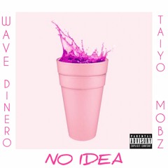 No Idea (Feat. Taiyo Mobz)