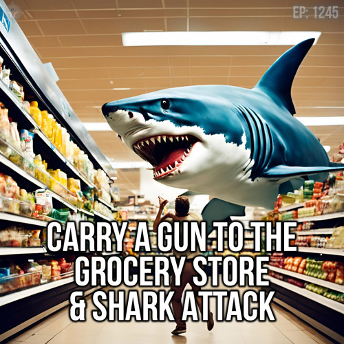 Stream Carry a Gun to the Grocery Store & Shark Attack SOTG 1245 by
