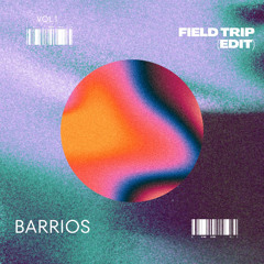 BARRIOS - FIELD TRIP (EDIT)