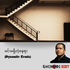Min Ma Shi Tae Nay Yar (Dynamite Remix) - Shinobi Edit