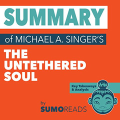 [View] EPUB ✅ Summary of Michael A. Singer's The Untethered Soul: Key Takeaways & Ana