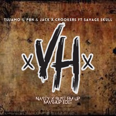 NASTY X BUST EM UP - TUJAMO & PBH & JACK X CROOKERS ft SAVAGE SKULL [VH Mashup Edit]