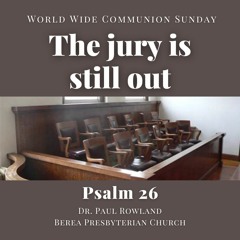 "The Jury Is Still Out" sermon, Psalm 26, Homecoming