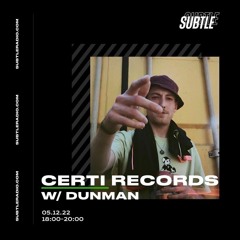CERTi Records - Dunman Subtle Radio Guest Mix (05/12/2022)