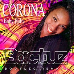 Corona - Baby Baby (BACTUZ BOOTLEG REMAKE)