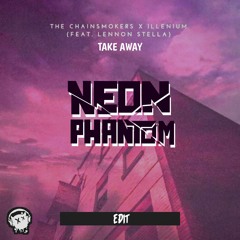 The Chainsmokers x ILLENIUM - Take Away ft. Lennon Stella [Neon Phantom HYPERPOP Edit]