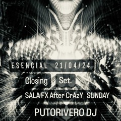 ESENCIAL 21:04:24 SALA FX   CRAZY AFTER SUNDAY CLOSING SET PUTORIVERO DJ.