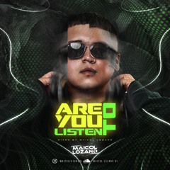 Are You Listening To (Maicol Lozano Live Set )