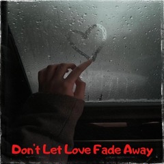 Don't Let Love Fade Away - Satoro