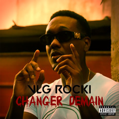 Vlg Rocki - Changer demain
