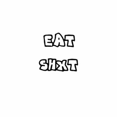 EAT SHIT [FREE DL]