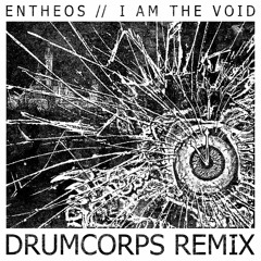 Entheos "I Am the Void (Drumcorps Remix)"