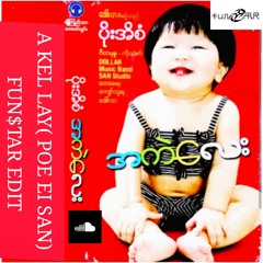 A KEL LAY (POE EI SAN )FUNSTAR EDIT