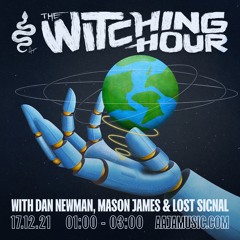 The Witching Hour w/ Dan Newman, Mason James & Special Guest: Lost Signal - 17/12/2021