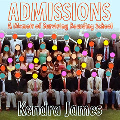ACCESS EPUB 💓 Admissions: A Memoir of Surviving Boarding School by  Kendra James,Mel
