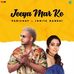 Jeeya Mar Ke (Tum Mile Dil Khile) | Parichay | Jonita Gandhi | Sangeet Samra