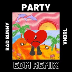 Party (EDM Remix) - Bad Bunny x DJ VNDRL x Rauw Alejandro