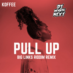 KOFFEE - PULL UP [BIG LINKS RIDDIM REMIX] (DJ WHATSNEXT EDIT) (Clean)