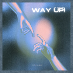 Matthew Plante - WAY UP!