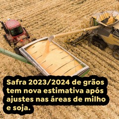 Safra 2023/2024 de grãos tem nova estimativa após ajustes nas áreas de milho e soja