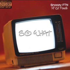 So What- Snoozy FTN ft Lil Ponte