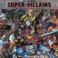 [ACCESS] PDF EBOOK EPUB KINDLE DC Comics: Super-Villains: The Complete Visual History by  Daniel Wal
