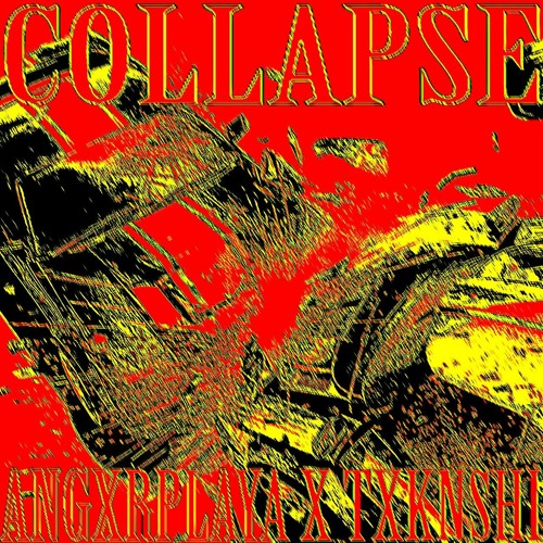 COLLAPSE (W/ TXKNSHI)
