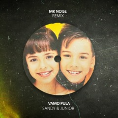 Sandy & Junior - Vamo Pula (MK Noise Remix)