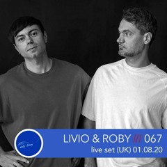 067 Livio & Roby ::: Live Set (UK)  (01.08.20)