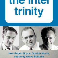 [PDF] READ Free The Intel Trinity: How Robert Noyce, Gordon Moore, and