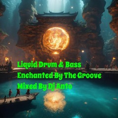 Liquid Drum & Bass Mix Enchanted By The Groove