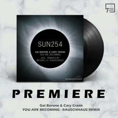 PREMIERE: Gai Barone & Cary Crank - You Are Becoming (Rauschhaus Remix) [SUNEXPLOSION]