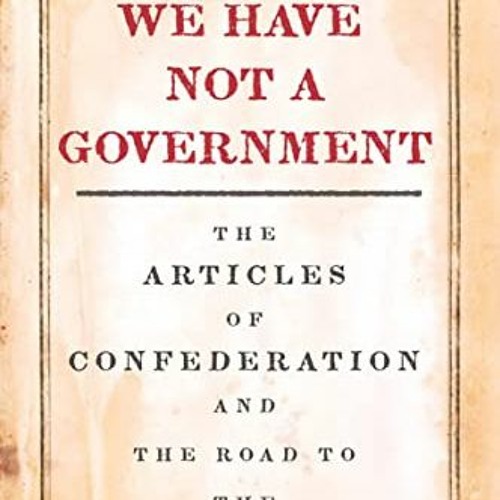 Download pdf We Have Not a Government: The Articles of Confederation and the Road to the Constitutio