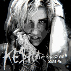 Kesha - We R Who We R (OOWEE flip)