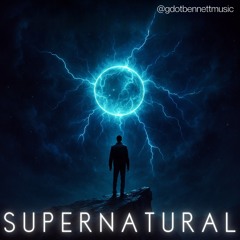 "Supernatural" by @gdotbennettmusic