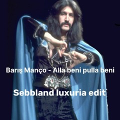 Barış Manço - Alla beni pulla beni (Sebbland luxuria lounge re-edit)