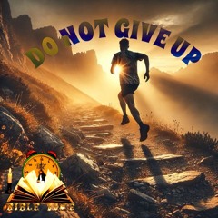 DO NOT GIVE UP
