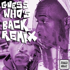 GUESS WHO'S BACK REMIX - STEEZY GEEZY