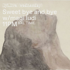 LYL radio 8.1 Sweet Bye and Bye w/magi ludi