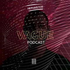 VAGUE PODCAST 010 / HEPHAISTOS