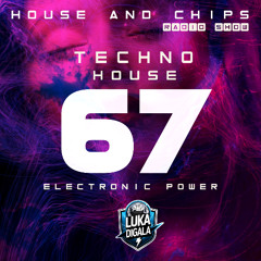House and Chips #67 - Electronic Power Radio Show - TECHNO-HOUSE