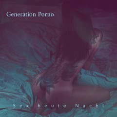 Generation Porno - Sex Heute Nacht (Prod. By Dozy Devil)